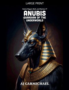 Anubis, Guardian of the Underworld - Carmichael, Aj Anubis, Guardian of the Underworld - Carmichael, Aj