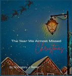 The Year We Almost Missed Christmas The Year We Almost Missed Christmas