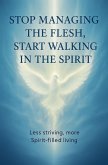 Stop Managing the Flesh, Start Walking in the Spirit