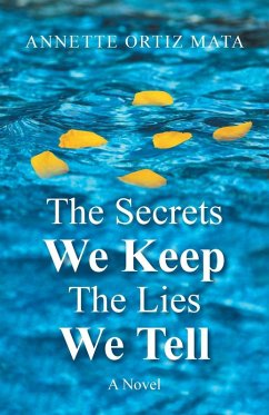 The Secrets We Keep, The Lies We Tell - Mata, Annette Ortiz