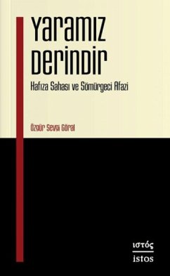 Yaramiz Derindir - Hafiza Sahasi ve Sömürgeci Afazi - Sevgi Göral, Özgür