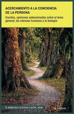 Acercamiento a la conciencia de la persona. Escritos, opiniones seleccionadas sobre el tema general, las ciencias humanas y la teología - Cuevas León, Sergio
