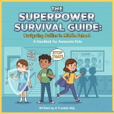 The Superpower Survival Guide: Navigating Bullies in Middle School A Handbook for Awesome Kids (eBook, ePUB) The Superpower Survival Guide: Navigating Bullies in Middle School A Handbook for Awesome Kids (eBook, ePUB)
