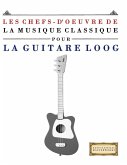 Les Chefs-d'oeuvre de la Musique Classique pour le Loog Guitare