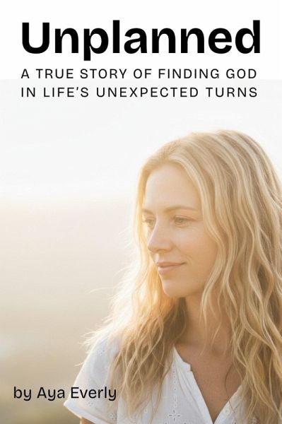 Unplanned: A True Story of Finding God in Life's Unexpected Turns (eBook, ePUB) Unplanned: A True Story of Finding God in Life's Unexpected Turns (eBook, ePUB)