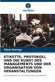 ETIKETTE, PROTOKOLL UND DIE KUNST DES MANAGEMENTS UND DER ORGANISATION VON VERANSTALTUNGEN