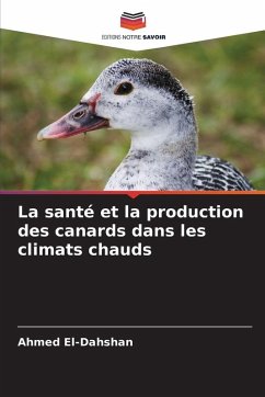 La santé et la production des canards dans les climats chauds - El-Dahshan, Ahmed La santé et la production des canards dans les climats chauds - El-Dahshan, Ahmed