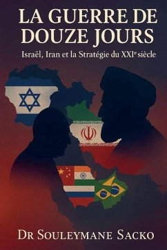 La Guerre de 12 jours - Israël, Iran et la Stratégie du XXI¿ siècle - Sacko, Souleymane La Guerre de 12 jours - Israël, Iran et la Stratégie du XXI¿ siècle - Sacko, Souleymane