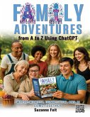 Family Adventures from A to Z Using ChatGPT Family Adventures from A to Z Using ChatGPT