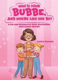 WHO IS YOUR BUBBE, AND WHERE CAN SHE BE?