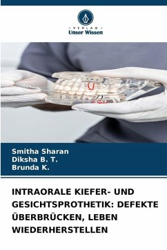 INTRAORALE KIEFER- UND GESICHTSPROTHETIK: DEFEKTE ÜBERBRÜCKEN, LEBEN WIEDERHERSTELLEN - Sharan, Smitha;B. T., Diksha;K., Brunda