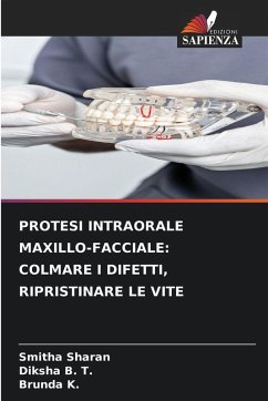 PROTESI INTRAORALE MAXILLO-FACCIALE: COLMARE I DIFETTI, RIPRISTINARE LE VITE - Sharan, Smitha;B. T., Diksha;K., Brunda PROTESI INTRAORALE MAXILLO-FACCIALE: COLMARE I DIFETTI, RIPRISTINARE LE VITE - Sharan, Smitha;B. T., Diksha;K., Brunda