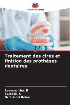 Traitement des cires et finition des prothèses dentaires - B, Samanvitha.;K, Sajeeda;Relan, Dr Srishti Traitement des cires et finition des prothèses dentaires - B, Samanvitha.;K, Sajeeda;Relan, Dr Srishti