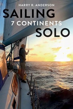 Sailing 7 Continents Solo - Anderson, Harry R Sailing 7 Continents Solo - Anderson, Harry R
