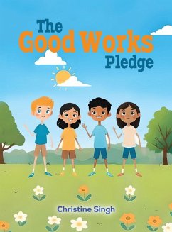 The Good Works Pledge - Singh, Christine The Good Works Pledge - Singh, Christine