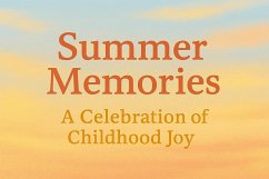 Summer Memories A Celebration of Childhood Joy (eBook, ePUB) - Kadera, Susan Summer Memories A Celebration of Childhood Joy (eBook, ePUB) - Kadera, Susan