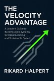 The Velocity Advantage: A Leader's Guide to Building Agile Systems for Rapid Learning and Sustainable Speed. (eBook, ePUB)