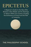 Epictetus: A Beginner's Guide to the Slave Who Became a Stoic Master and His Teachings on What Is Within Our Control, Including the Dichotomy of Control and the Path to Tranquility (Western Philosophy) (eBook, ePUB)