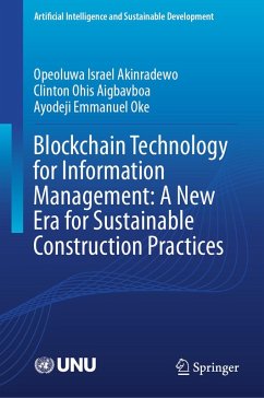 Blockchain Technology for Information Management: A New Era for Sustainable Construction Practices (eBook, PDF) - Akinradewo, Opeoluwa Israel; Aigbavboa, Clinton Ohis; Oke, Ayodeji Emmanuel