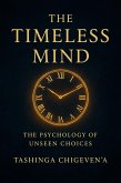 The Timeless Mind: The Psychology of Unseen Choices (1, #1) (eBook, ePUB) The Timeless Mind: The Psychology of Unseen Choices (1, #1) (eBook, ePUB)
