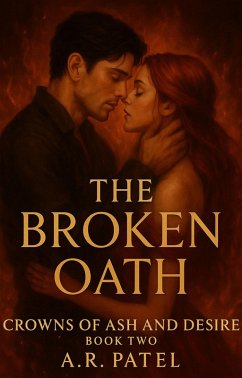 The Broken Oath (Crowns of Ash and Desire, #2) (eBook, ePUB) - A. R. Patel The Broken Oath (Crowns of Ash and Desire, #2) (eBook, ePUB) - A. R. Patel