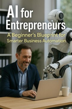 Cover AI for Entrepreneurs: A Beginner's Blueprint for Smarter Business Automation (eBook, ePUB)