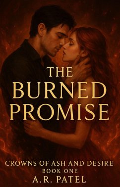 The Burned Promise (Crowns of Ash and Desire, #1) (eBook, ePUB) - A. R. Patel