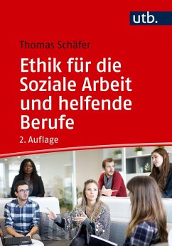 Ethik für die Soziale Arbeit und helfende Berufe (eBook, PDF) - Schäfer, Thomas