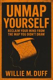 Unmap Yourself; Reclaim Your Mind From The Map You Didn't Draw (eBook, ePUB)