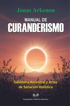 Cover Manual de Curanderismo - Sabiduría Ancestral y Artes de Sanación Holística (eBook, ePUB)