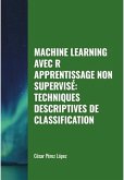 Machine Learning through R. Unsupervised Learning: Descriptive Techniques for Classification (eBook, ePUB)