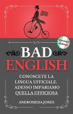 BAD ENGLISH: Conoscete la lingua ufficiale. Adesso impariamo quella ufficiosa (Next Level English, #3) (eBook, ePUB)
