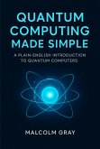 Quantum Computing Made Simple: A Plain-English Introduction to Quantum Computers (eBook, ePUB)