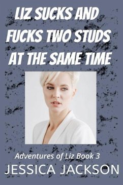 Liz Sucks and Fucks Two Studs at the Same Time (Adventures of Liz, #3) (eBook, ePUB) - Jackson, Jessica