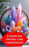 O Poder Dos Cristais: Cura E Energização (eBook, ePUB)