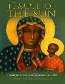 Temple Of The Sun: In Search Of The Lost Caribbean Ghosts (eBook, ePUB)