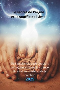 Le secret de l'argile et le souffle de l'âme (eBook, ePUB) - Choukri, Akaouch Le secret de l'argile et le souffle de l'âme (eBook, ePUB) - Choukri, Akaouch