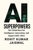 AI Superpowers: The Global Race for Intelligence, Innovation, and Impact (2025-2031) (eBook, ePUB)