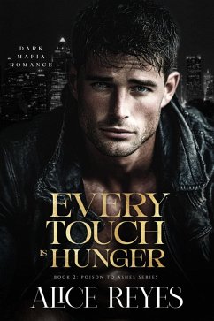 Cover Every Touch is Hunger: Dark Mafia Romance (Poison to Ashes, #2) (eBook, ePUB)