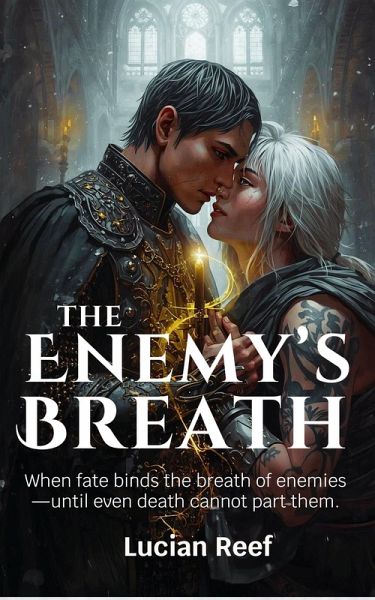 The Enemy's Breath: When Fate Binds Two Enemies to a Single Breath, Even Death Can No Longer Part Them (eBook, ePUB) The Enemy's Breath: When Fate Binds Two Enemies to a Single Breath, Even Death Can No Longer Part Them (eBook, ePUB)