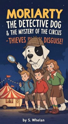 Cover Moriarty the Detective Dog & The Whodunit Crew The Mystery of the Circus - Thieves in Disguise! (eBook, ePUB)