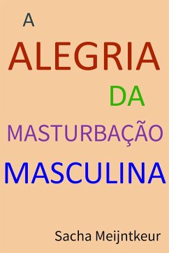 Cover A Alegria da Masturbação Masculina - Com atividades práticas divertidas e agradáveis (eBook, ePUB)