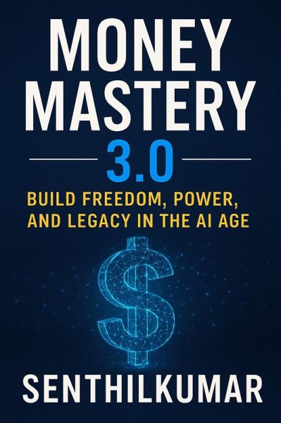 Money Mastery 3.0: Build Freedom, Power, and Legacy in the AI Age (eBook, ePUB)
