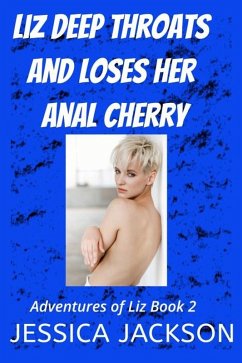 Liz Deep Throats and Loses Her Anal Cherry (Adventures of Liz, #2) (eBook, ePUB) - Jackson, Jessica