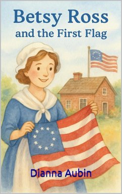 Cover Betsy Ross and the First Flag (Early Reader History Series, #3) (eBook, ePUB)