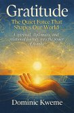 Gratitude: The Quiet Force That Shapes Our World A spiritual, diplomatic, and relational journey into the power of thanks (1) (eBook, ePUB) Gratitude: The Quiet Force That Shapes Our World A spiritual, diplomatic, and relational journey into the power of thanks (1) (eBook, ePUB)