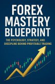 Forex Mastery Blueprint: The Psychology, Strategy, and Discipline Behind Profitable Trading (eBook, ePUB)