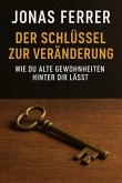 Der Schlüssel zur Veränderung: Wie du alte Gewohnheiten hinter dir lässt (eBook, ePUB)