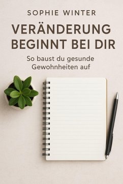 Veränderung beginnt bei dir: So baust du gesunde Gewohnheiten auf (eBook, ePUB) - Winter, Sophie