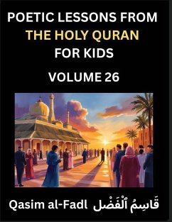 Cover Poetic Lessons from the Holy Quran for Kids (Part 26)- The Whispers of the Divine Rhyme, A Collection of Quranic Verses in Verse, Religion, Morality, Poetry, Philosophy and Spiritualism and Poetic Reflections from the Islam